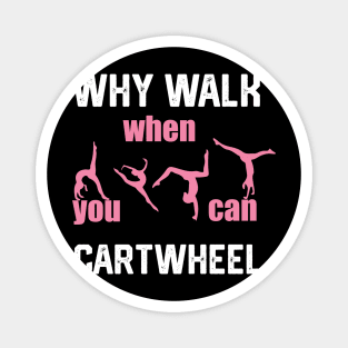 funny why walk when you can cartwheel Magnet